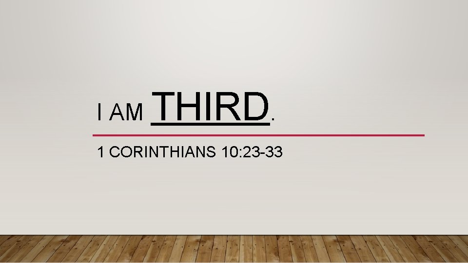 I AM THIRD. 1 CORINTHIANS 10: 23 -33 