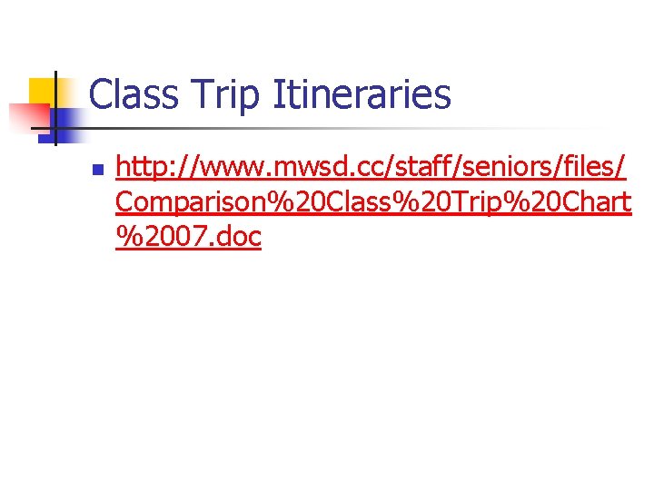 Class Trip Itineraries n http: //www. mwsd. cc/staff/seniors/files/ Comparison%20 Class%20 Trip%20 Chart %2007. doc