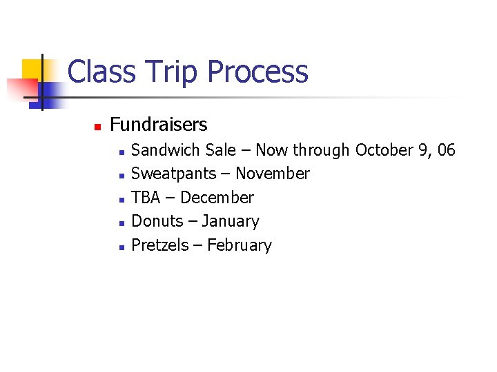 Class Trip Process n Fundraisers n n n Sandwich Sale – Now through October