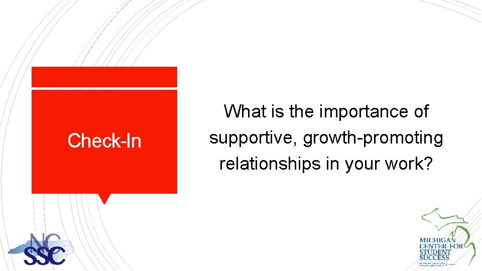 Check-In What is the importance of supportive, growth-promoting relationships in your work? 