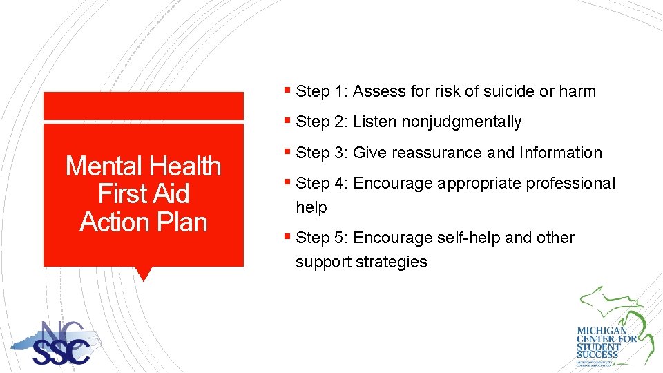 § Step 1: Assess for risk of suicide or harm § Step 2: Listen