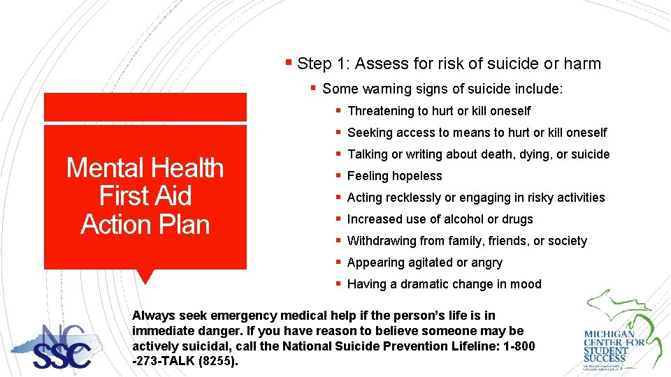 § Step 1: Assess for risk of suicide or harm § Some warning signs
