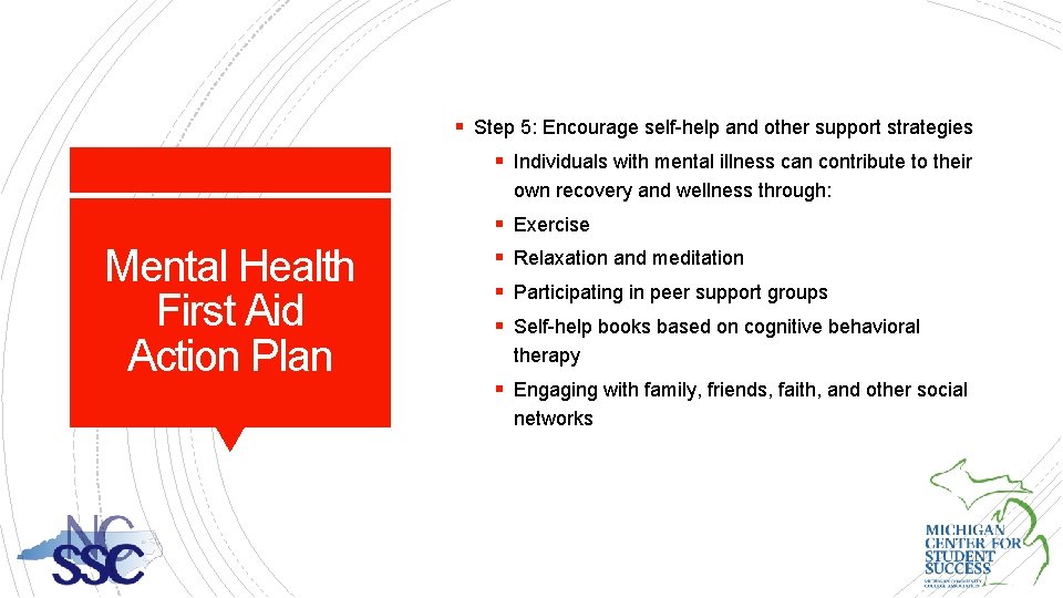 § Step 5: Encourage self-help and other support strategies § Individuals with mental illness