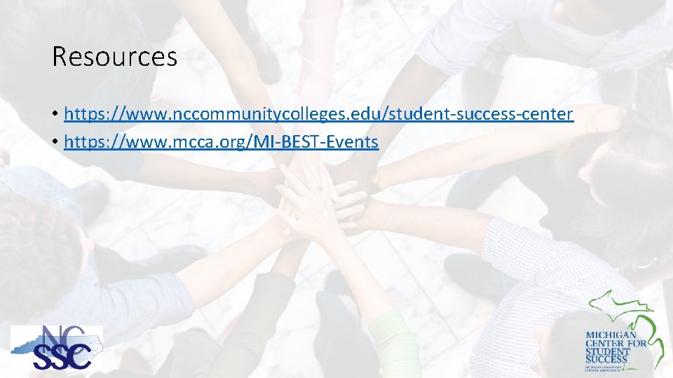 Resources • https: //www. nccommunitycolleges. edu/student-success-center • https: //www. mcca. org/MI-BEST-Events 