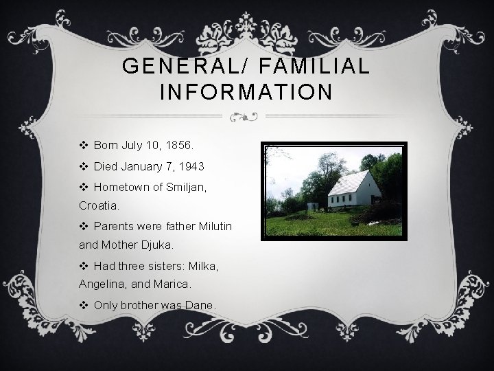 GENERAL/ FAMILIAL INFORMATION v Born July 10, 1856. v Died January 7, 1943 v