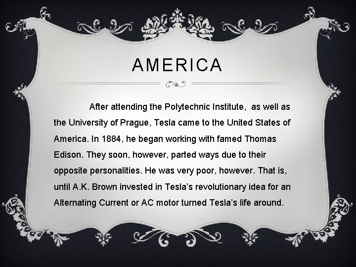 AMERICA After attending the Polytechnic Institute, as well as the University of Prague, Tesla