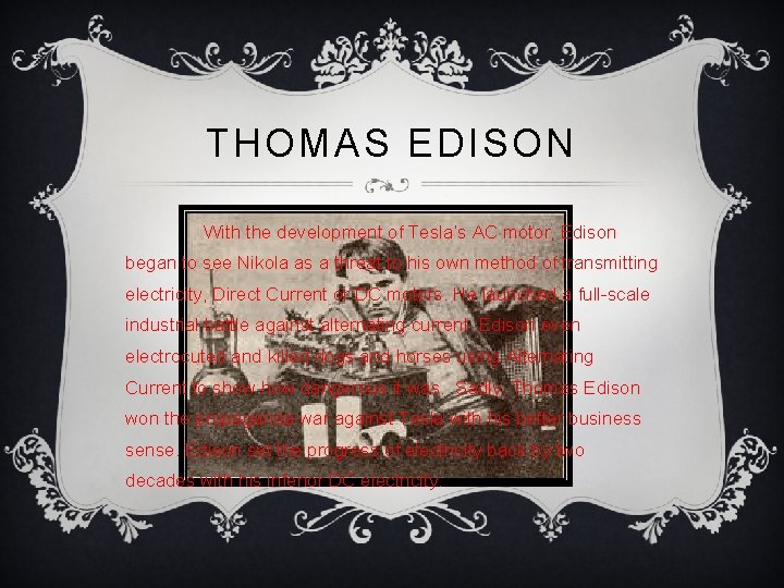 THOMAS EDISON With the development of Tesla’s AC motor, Edison began to see Nikola