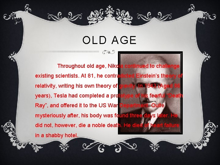 OLD AGE Throughout old age, Nikola continued to challenge existing scientists. At 81, he