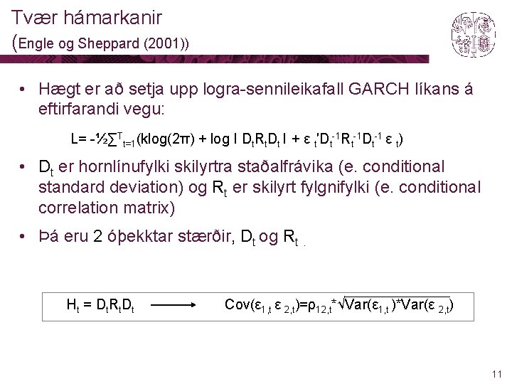 Tvær hámarkanir (Engle og Sheppard (2001)) • Hægt er að setja upp logra-sennileikafall GARCH