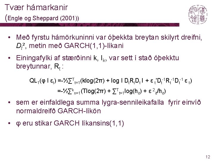 Tvær hámarkanir (Engle og Sheppard (2001)) • Með fyrstu hámörkuninni var óþekkta breytan skilyrt