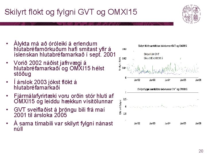 Skilyrt flökt og fylgni GVT og OMXI 15 • Álykta má að óróleiki á