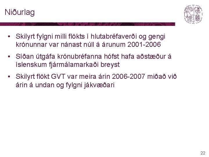 Niðurlag • Skilyrt fylgni milli flökts í hlutabréfaverði og gengi krónunnar var nánast núll