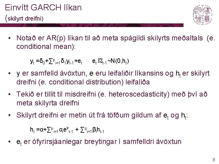 Einvítt GARCH líkan (skilyrt dreifni) • Notað er AR(p) líkan til að meta spágildi