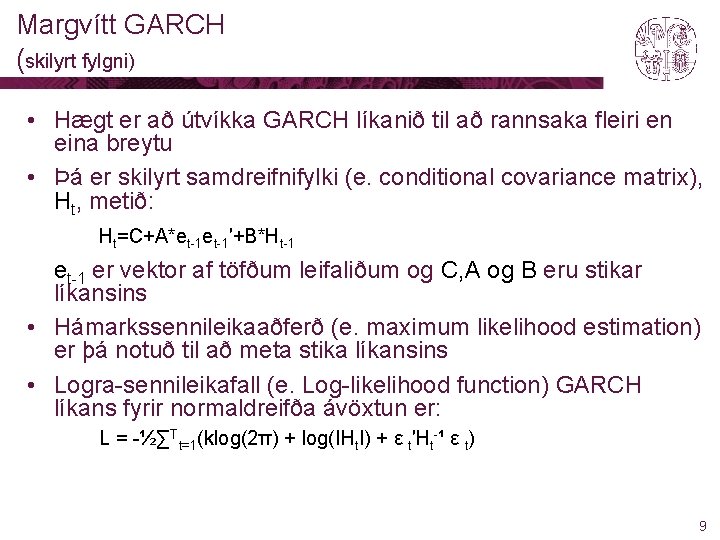 Margvítt GARCH (skilyrt fylgni) • Hægt er að útvíkka GARCH líkanið til að rannsaka