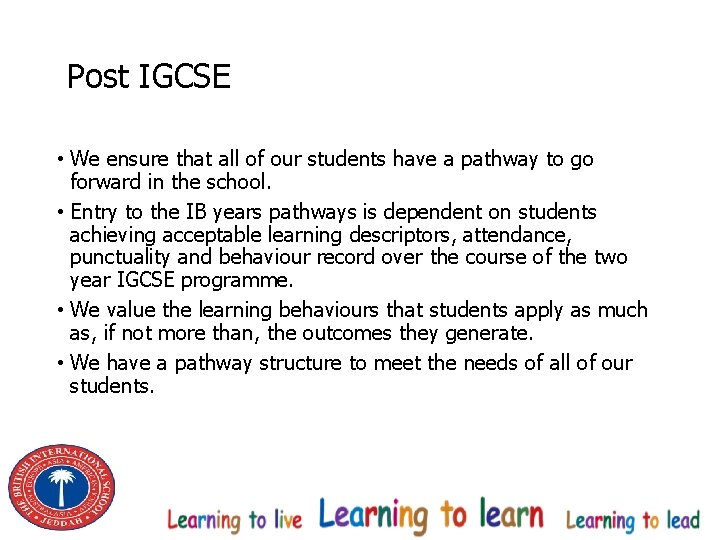 Post IGCSE • We ensure that all of our students have a pathway to