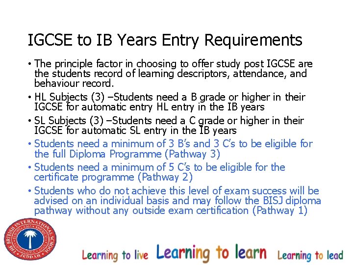 IGCSE to IB Years Entry Requirements • The principle factor in choosing to offer