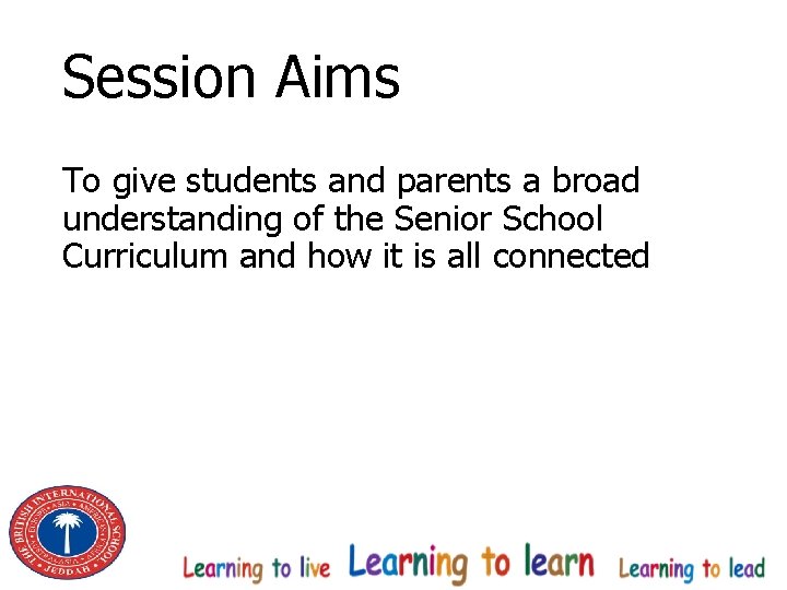 Session Aims To give students and parents a broad understanding of the Senior School