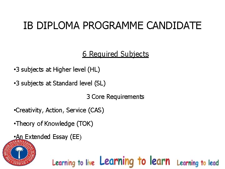 IB DIPLOMA PROGRAMME CANDIDATE 6 Required Subjects • 3 subjects at Higher level (HL)