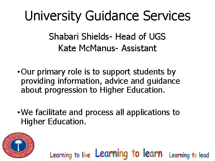 University Guidance Services Shabari Shields- Head of UGS Kate Mc. Manus- Assistant • Our
