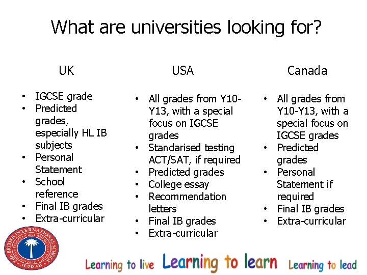 What are universities looking for? UK • IGCSE grade • Predicted grades, especially HL