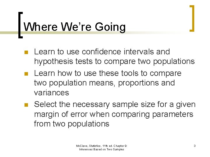 Where We’re Going n n n Learn to use confidence intervals and hypothesis tests