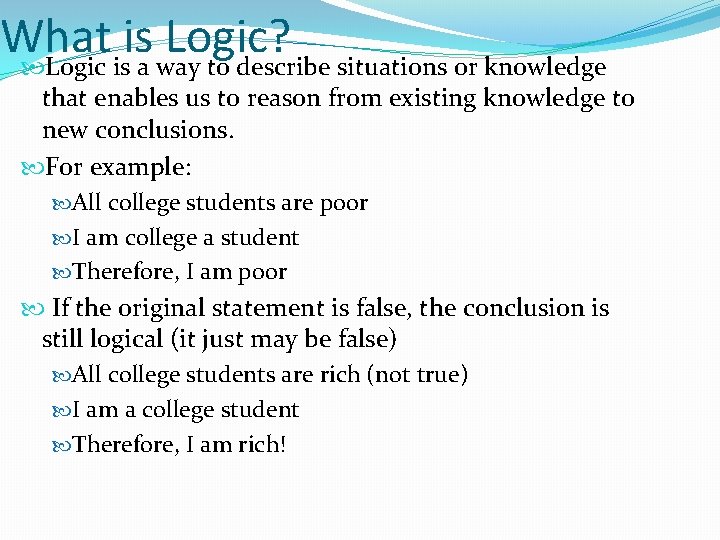 What is Logic? Logic is a way to describe situations or knowledge that enables