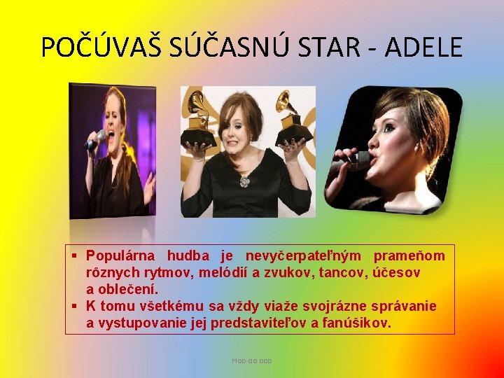 POČÚVAŠ SÚČASNÚ STAR - ADELE § Populárna hudba je nevyčerpateľným prameňom rôznych rytmov, melódií