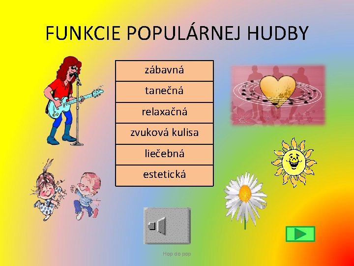 FUNKCIE POPULÁRNEJ HUDBY zábavná tanečná relaxačná zvuková kulisa liečebná estetická Hop do pop 