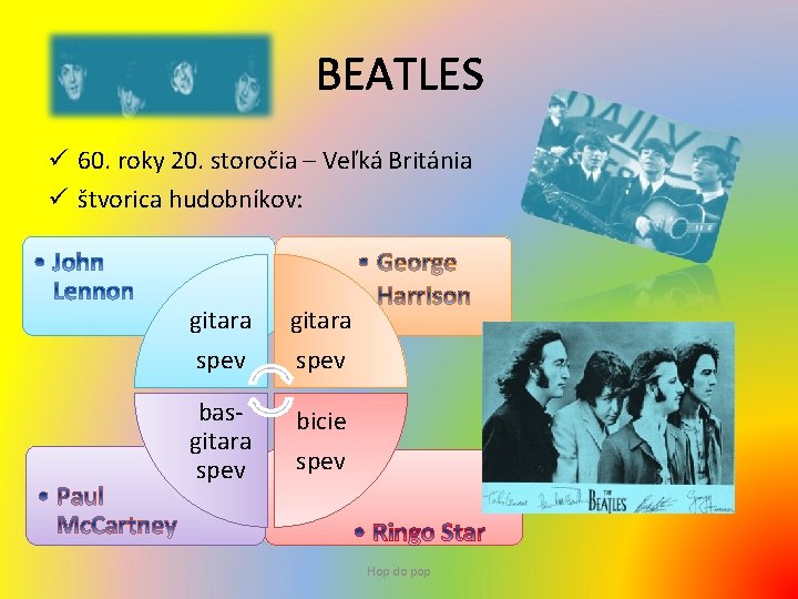 BEATLES ü 60. roky 20. storočia – Veľká Británia ü štvorica hudobníkov: gitara spev