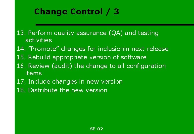 Change Control / 3 13. Perform quality assurance (QA) and testing activities 14. ”Promote”