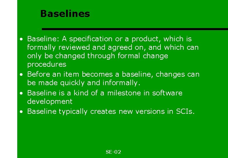 Baselines • Baseline: A specification or a product, which is formally reviewed and agreed