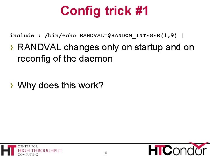 Config trick #1 include : /bin/echo RANDVAL=$RANDOM_INTEGER(1, 9) | › RANDVAL changes only on