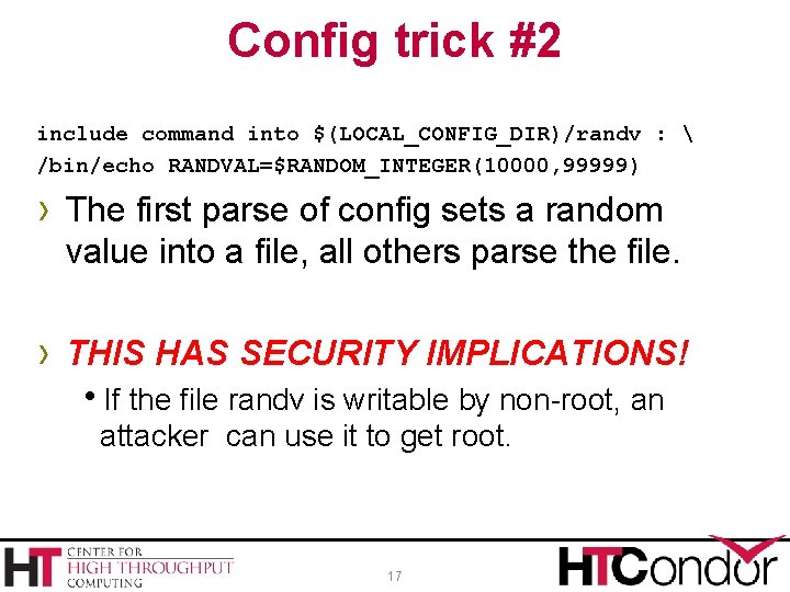 Config trick #2 include command into $(LOCAL_CONFIG_DIR)/randv :  /bin/echo RANDVAL=$RANDOM_INTEGER(10000, 99999) › The