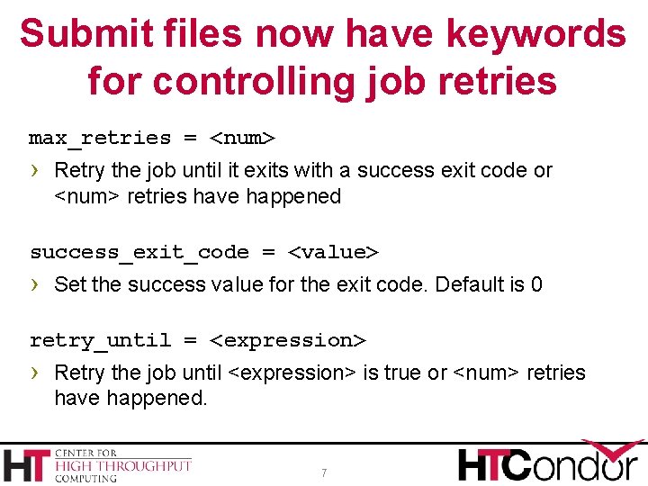 Submit files now have keywords for controlling job retries max_retries = <num> › Retry