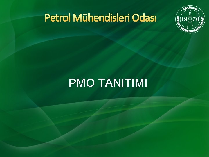 Petrol Mühendisleri Odası PMO TANITIMI 