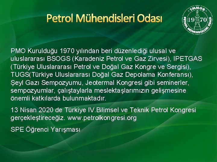 Petrol Mühendisleri Odası PMO Kurulduğu 1970 yılından beri düzenlediği ulusal ve uluslararası BSOGS (Karadeniz