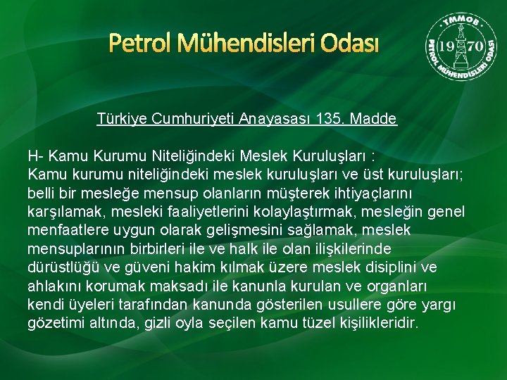 Petrol Mühendisleri Odası Türkiye Cumhuriyeti Anayasası 135. Madde H- Kamu Kurumu Niteliğindeki Meslek Kuruluşları