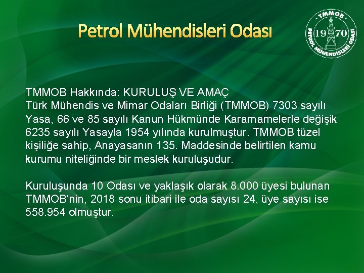 Petrol Mühendisleri Odası TMMOB Hakkında: KURULUŞ VE AMAÇ Türk Mühendis ve Mimar Odaları Birliği