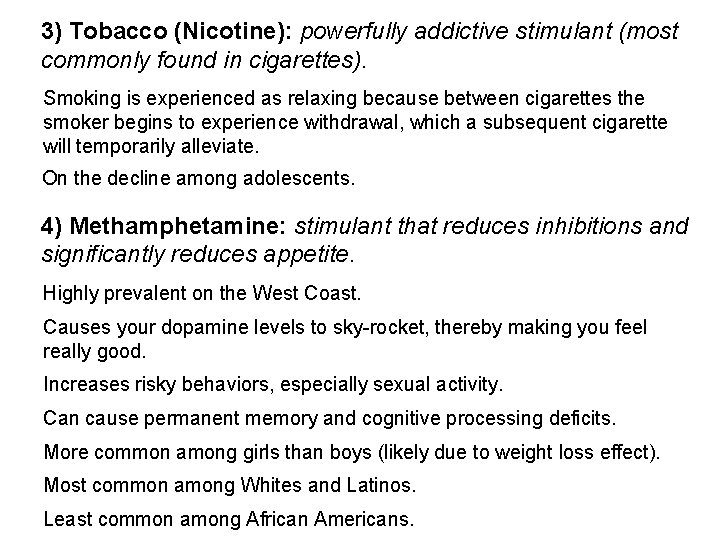3) Tobacco (Nicotine): powerfully addictive stimulant (most commonly found in cigarettes). Smoking is experienced