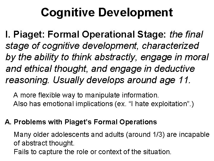 Cognitive Development I. Piaget: Formal Operational Stage: the final stage of cognitive development, characterized