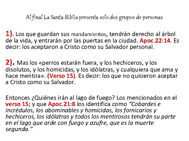 Al final La Santa Biblia presenta solo dos grupos de personas 1). Los que