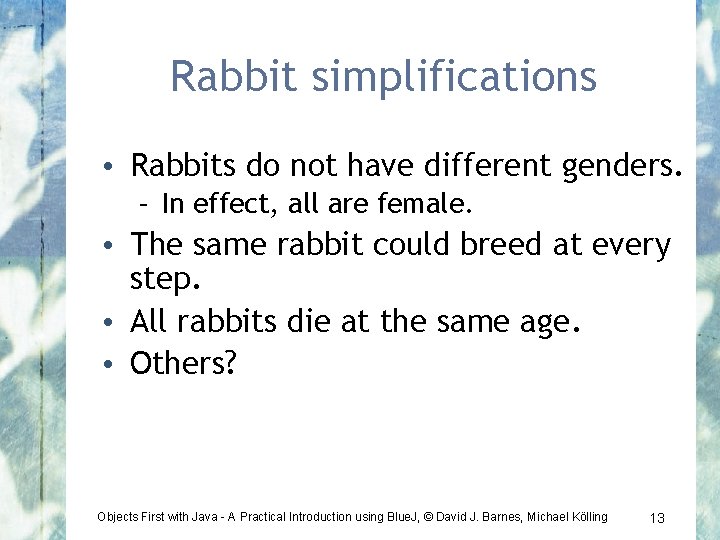 Rabbit simplifications • Rabbits do not have different genders. – In effect, all are