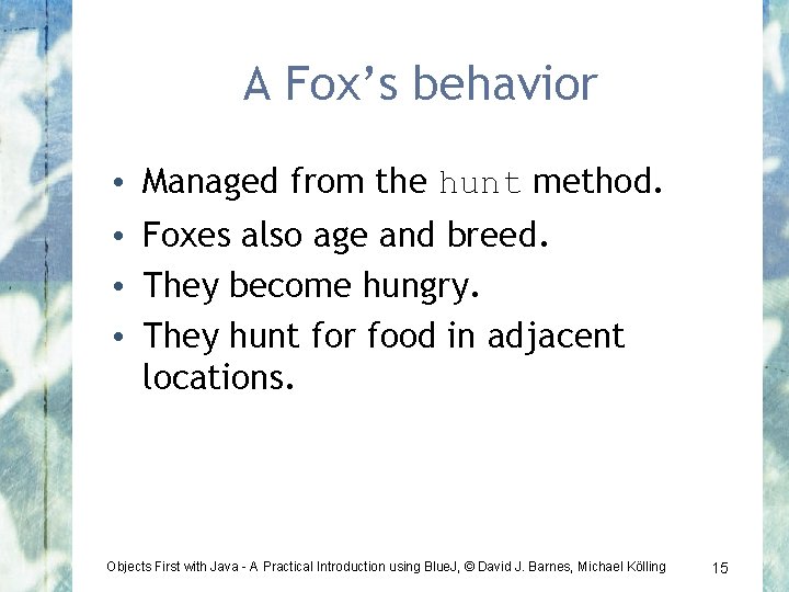 A Fox’s behavior • Managed from the hunt method. • Foxes also age and