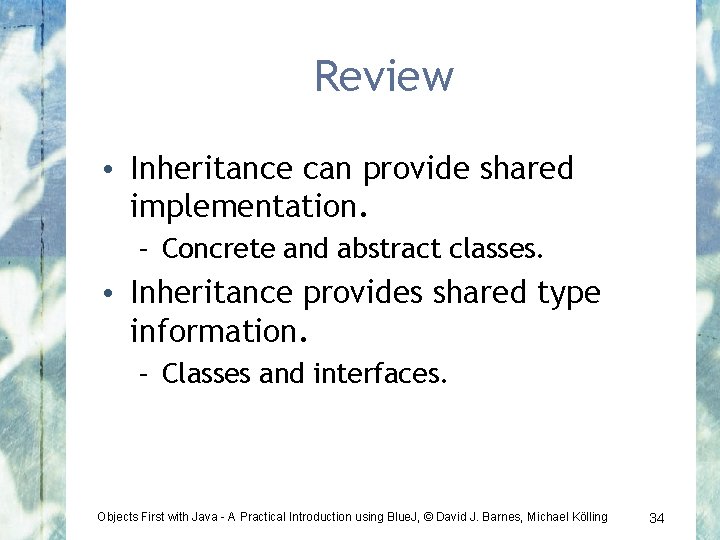 Review • Inheritance can provide shared implementation. – Concrete and abstract classes. • Inheritance