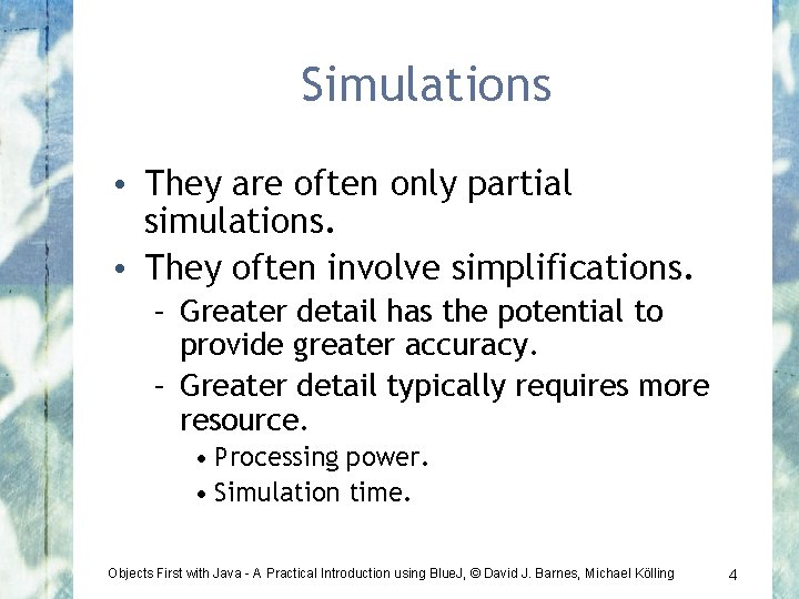 Simulations • They are often only partial simulations. • They often involve simplifications. –