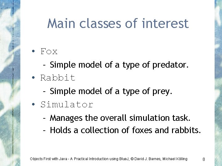 Main classes of interest • Fox – Simple model of a type of predator.