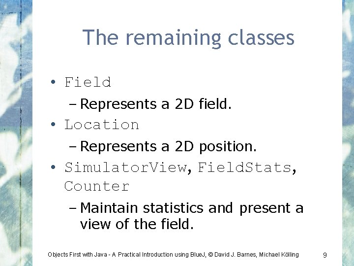The remaining classes • Field – Represents a 2 D field. • Location –
