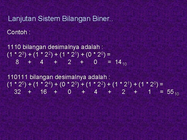 Lanjutan Sistem Bilangan Biner. . Contoh : 1110 bilangan desimalnya adalah : (1 * Lanjutan Sistem Bilangan Biner. . Contoh : 1110 bilangan desimalnya adalah : (1 *