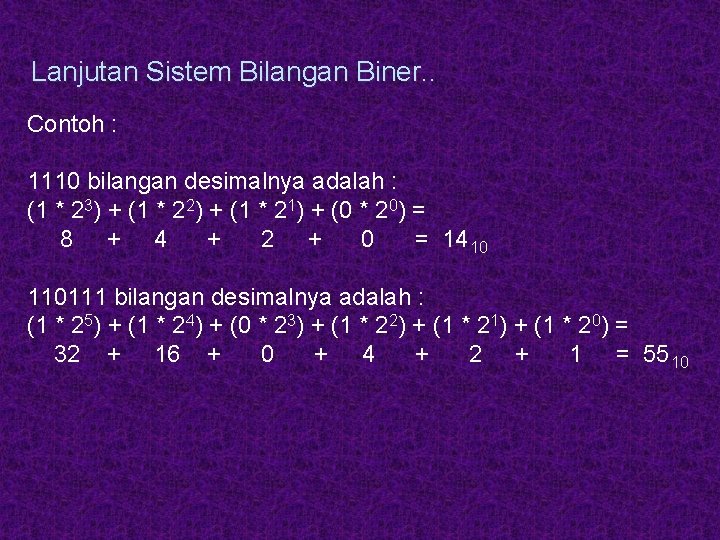 Lanjutan Sistem Bilangan Biner. . Contoh : 1110 bilangan desimalnya adalah : (1 *