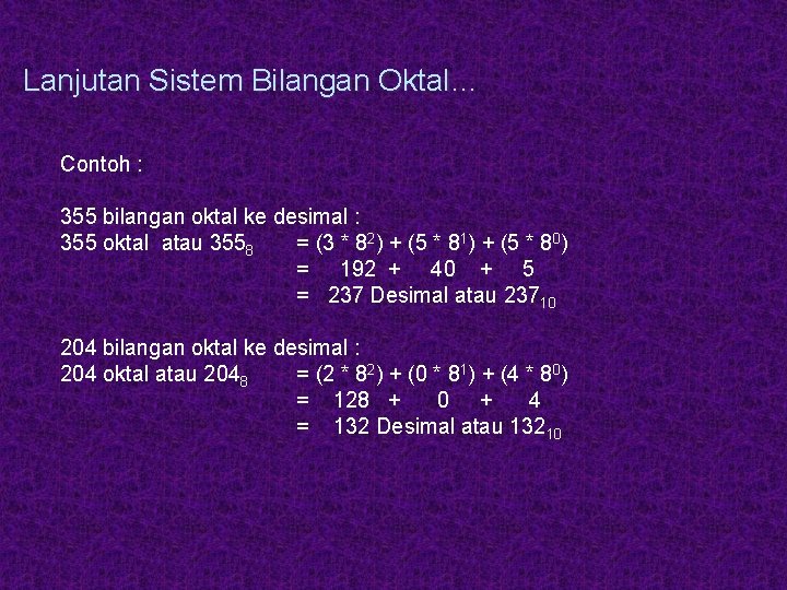 Lanjutan Sistem Bilangan Oktal… Contoh : 355 bilangan oktal ke desimal : 355 oktal Lanjutan Sistem Bilangan Oktal… Contoh : 355 bilangan oktal ke desimal : 355 oktal
